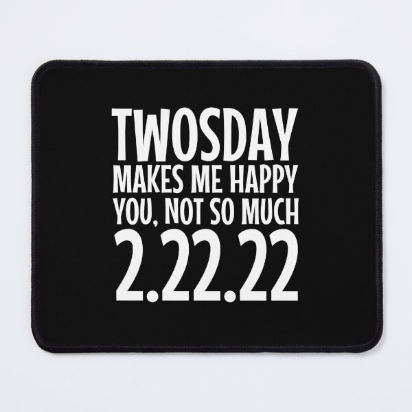 Item preview, Twosday Makes Me Happy, You Not So Much, Funny 2/22/22 designed and sold by Maria Garcia.