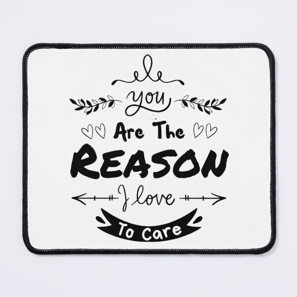 Item preview, You Are The Reason I Love To Care designed and sold by Sadil.