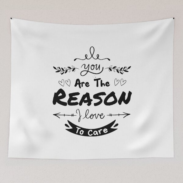 Item preview, You Are The Reason I Love To Care designed and sold by Sadil.
