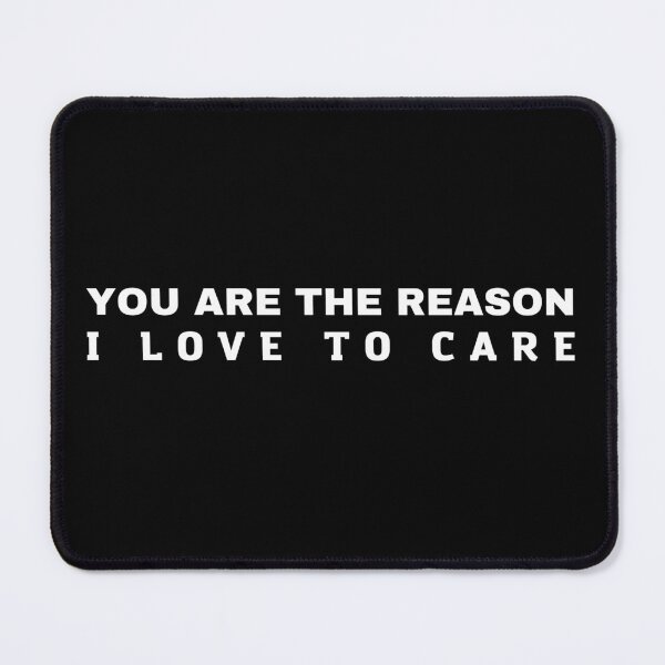 Item preview, You Are The Reason I Love To Care designed and sold by Sadil.