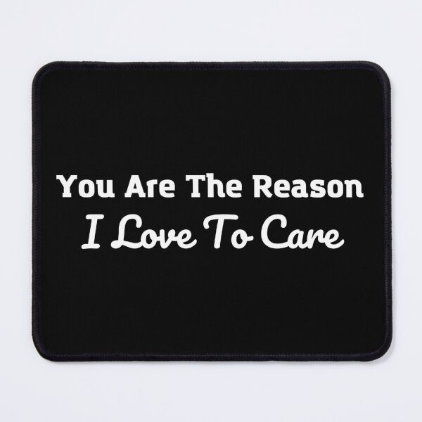 Item preview, You Are The Reason I Love To Care designed and sold by Sadil.