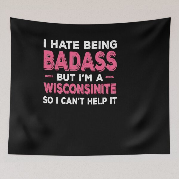 Item preview, Hate Being Badass But I'm A Wisconsinite designed and sold by Burgos Discount Club ★★★★★.