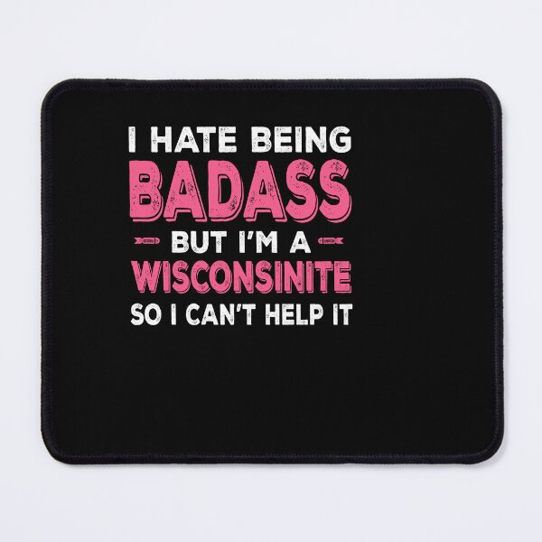 Item preview, Hate Being Badass But I'm A Wisconsinite designed and sold by Burgos Discount Club ★★★★★.