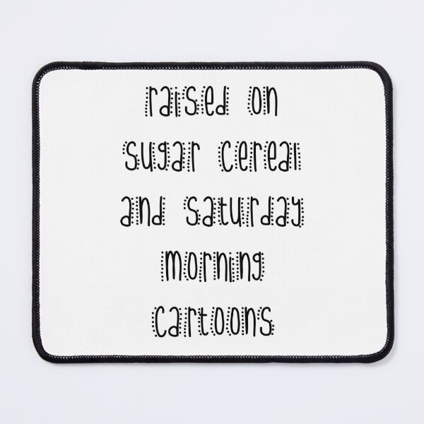 Item preview, Raised on Sugar Cereal and Saturday Morning Cartoons designed and sold by Back To The 80s.