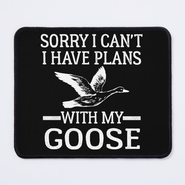 Item preview, Funny Goose Gift, nSorry I Can't I Have Plans With My Goose designed and sold by AEOPIN.