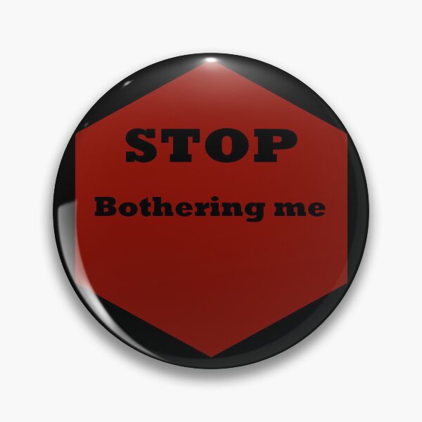 Item preview, Stop bothering me designed and sold by Nyamelon.