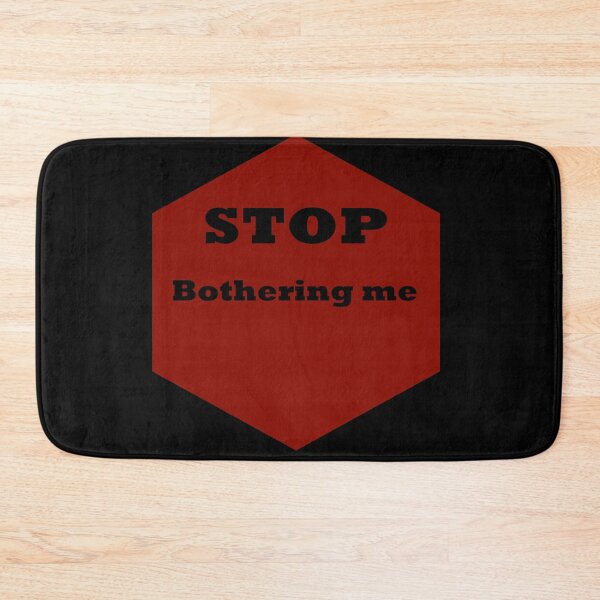 Item preview, Stop bothering me designed and sold by Nyamelon.