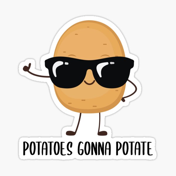 "Potatoes gonna potate" Sticker by Lstickart Redbubble