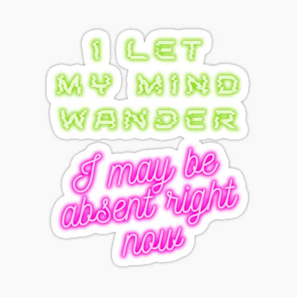 Je laisse mon esprit vagabonder, je suis peut-être absent en ce moment Sticker
