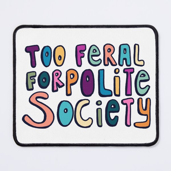 Item preview, Too Feral for Polite Society designed and sold by backyrdfrontier.
