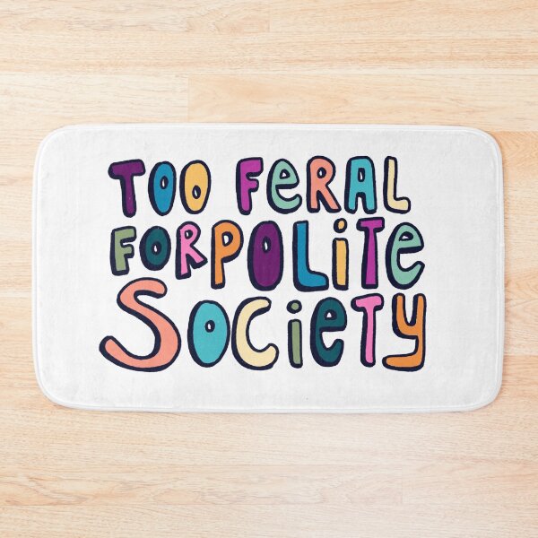 Item preview, Too Feral for Polite Society designed and sold by backyrdfrontier.