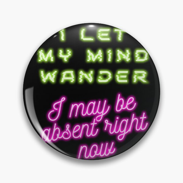 Item preview, I let my mind wander I may be absent right now designed and sold by arkantus.