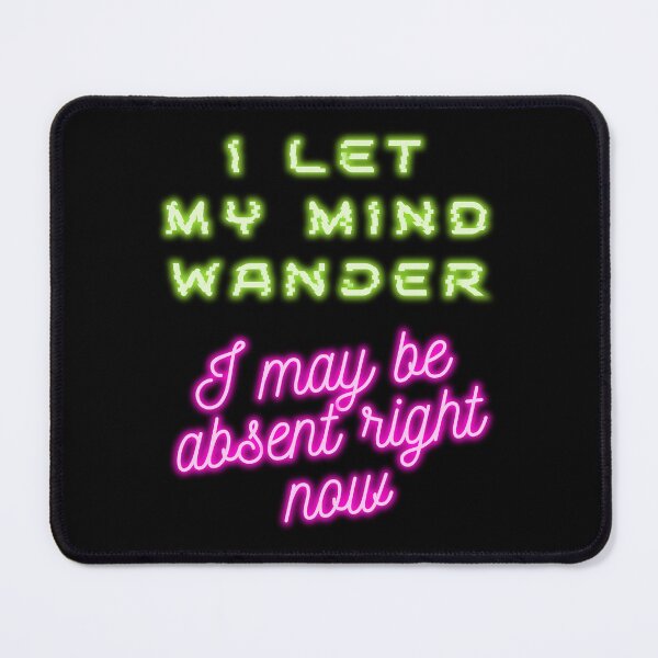 Item preview, I let my mind wander I may be absent right now designed and sold by arkantus.