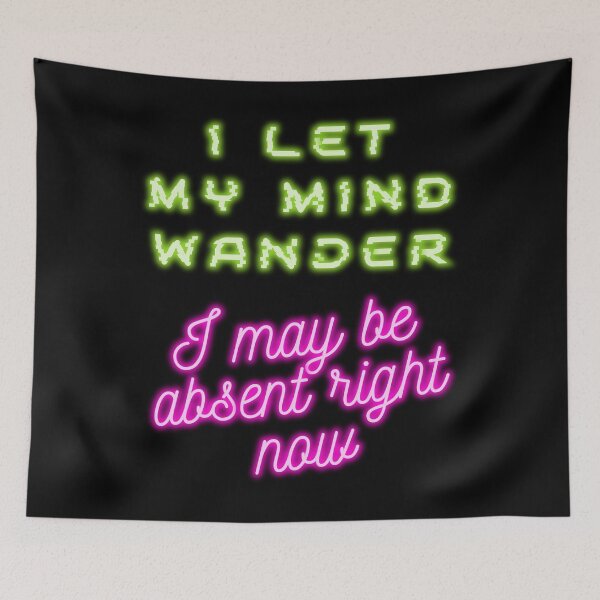 Item preview, I let my mind wander I may be absent right now designed and sold by arkantus.