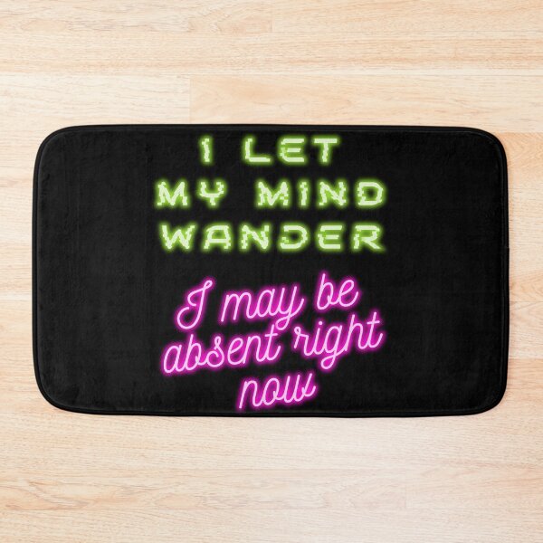 Item preview, I let my mind wander I may be absent right now designed and sold by arkantus.