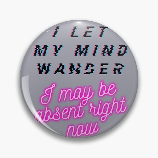 Item preview, I let my mind wander I may be absent right now designed and sold by arkantus.