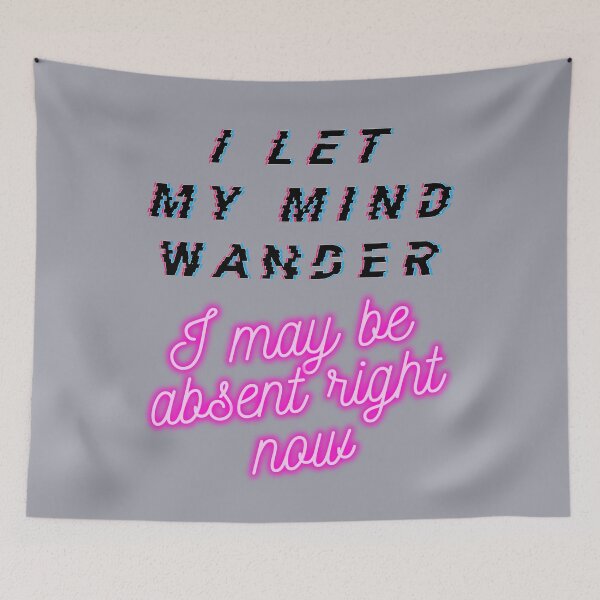 Item preview, I let my mind wander I may be absent right now designed and sold by arkantus.
