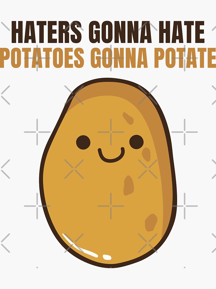 "Haters Gonna Hate Potatoes Gonna Potate" Sticker for Sale by Lstickart