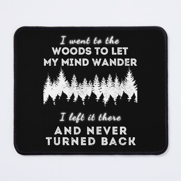 Item preview, I went to the woods to let my mind wander, I left it there and never turned back designed and sold by arkantus.