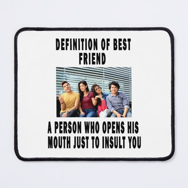 Item preview, definition of best friend a person who opens his mouth just to insult you. designed and sold by GOLDFAMILYSHOP.