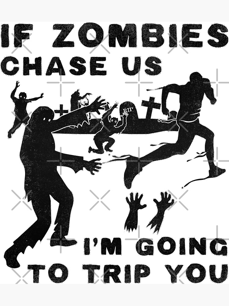“If Zombies Chase Us I’m Going to Trip You” Poster for Sale by