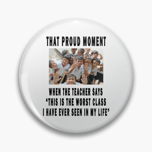 Item preview, that proud moment when the teacher says "this is the worst class i have ever seen in my life" designed and sold by GOLDFAMILYSHOP.