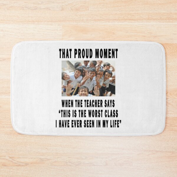 Item preview, that proud moment when the teacher says "this is the worst class i have ever seen in my life" designed and sold by GOLDFAMILYSHOP.
