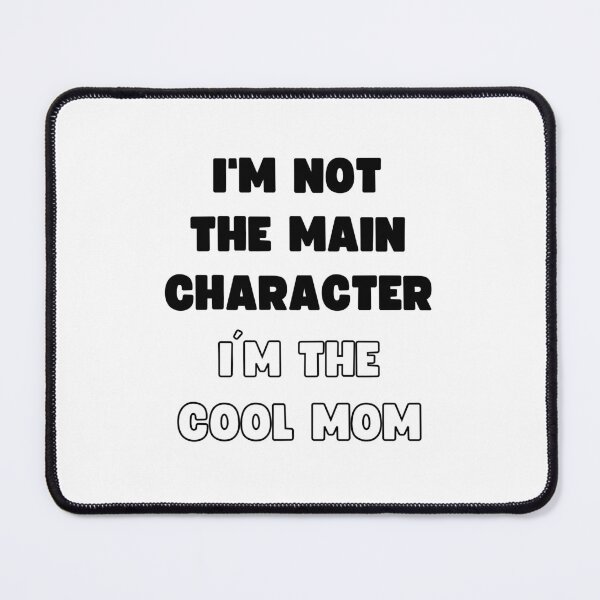 Item preview, I'M NOT THE MAIN CHARACTER, I'M THE COOL MOM designed and sold by appareltolove.