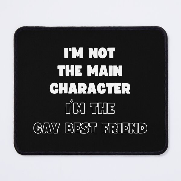 Item preview, I'M NOT THE MAIN CHARACTER, I'M THE GAY BEST FRIEND designed and sold by appareltolove.