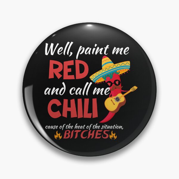 Item preview, Well, paint me red and call me chili cause of the heat of the situation, bitches designed and sold by ami28.