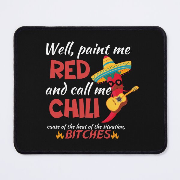 Item preview, Well, paint me red and call me chili cause of the heat of the situation, bitches designed and sold by ami28.