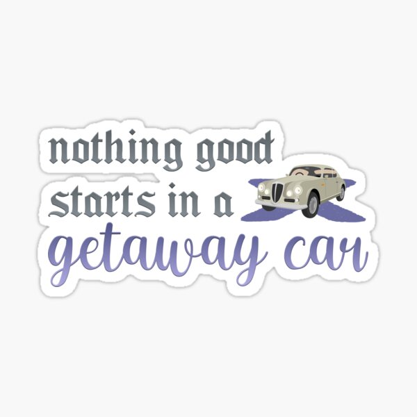 Nothing good starts in a getaway car Taylor Swift Sticker