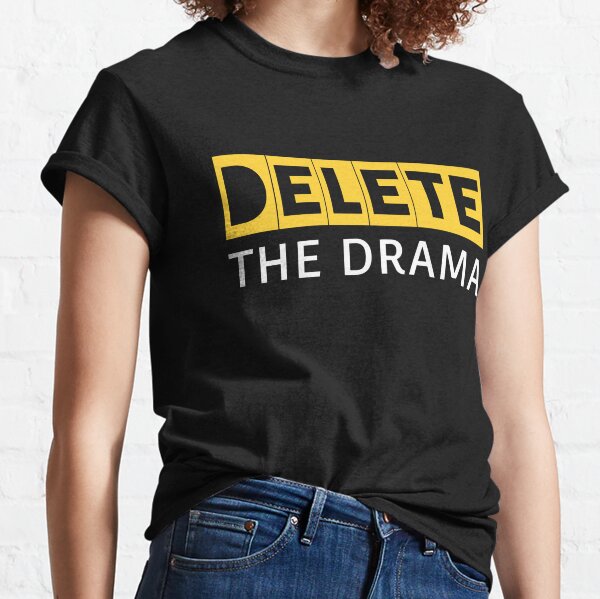 Delete The Drama T-Shirts for Sale | Redbubble