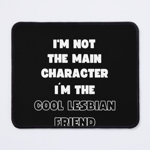 Item preview, I'M NOT THE MAIN CHARACTER, I'M THE COOL LESBIAN FRIEND designed and sold by appareltolove.