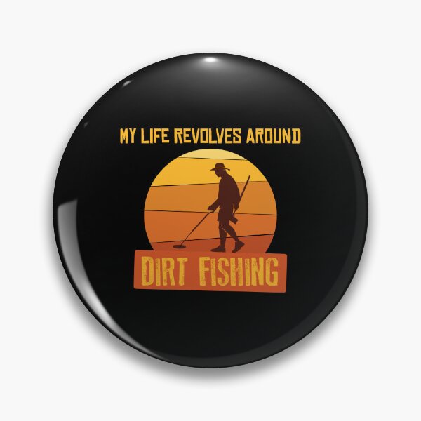 Item preview, My Life Revolves Around Dirt Fishing Metal Detector graphic designed and sold by jakehughes2015.