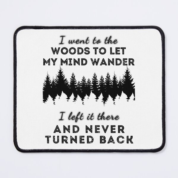 Item preview, I went to the woods to let my mind wander, I left it there and never turned back designed and sold by arkantus.