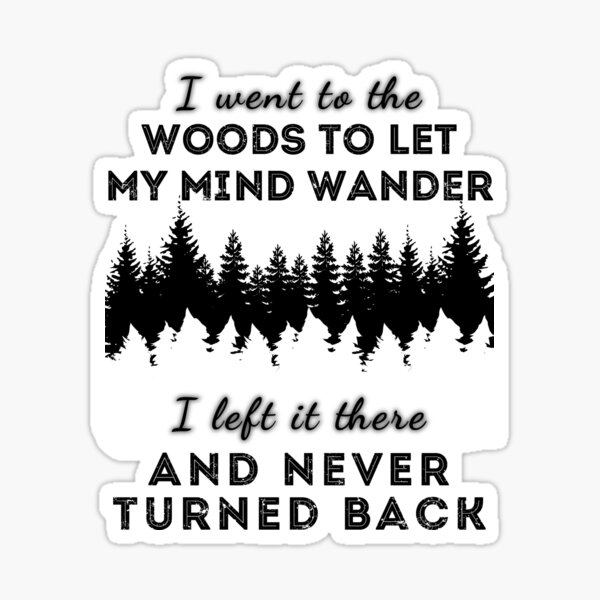 Je suis allé dans les bois pour laisser vagabonder mon esprit, je l'ai laissé là et je ne suis jamais revenu Sticker