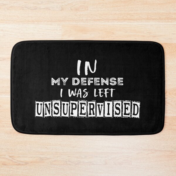 Item preview, In My Defense I Was Left Unsupervised designed and sold by med-sp-shop5.