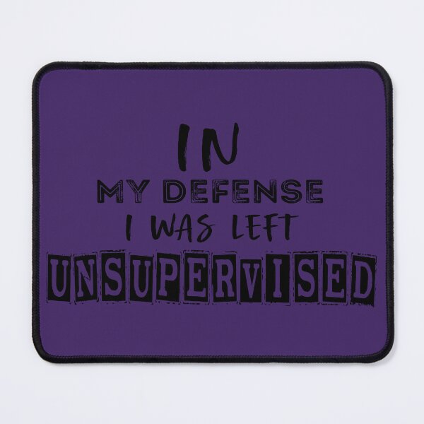 Item preview, In My Defense I Was Left Unsupervised designed and sold by med-sp-shop5.