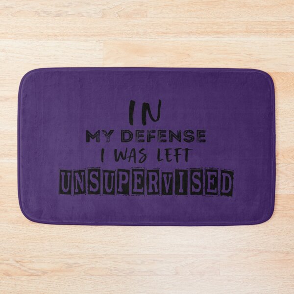 Item preview, In My Defense I Was Left Unsupervised designed and sold by med-sp-shop5.