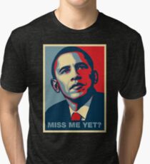 Obama MISS ME YET? Tri-blend T-Shirt