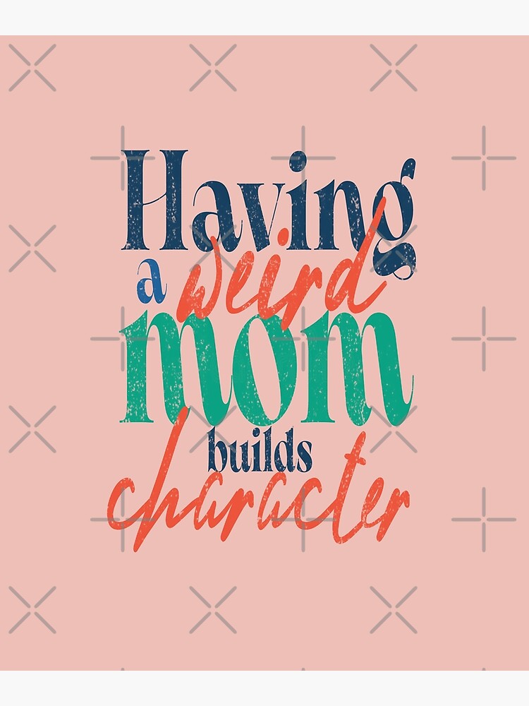 Having A Weird Mom Builds Character Poster For Sale By Wavezwearz Redbubble