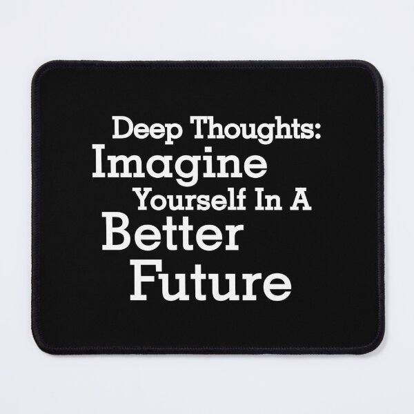 Item preview, Deep thoughts: Imagine yourself in a better future designed and sold by Zexten.