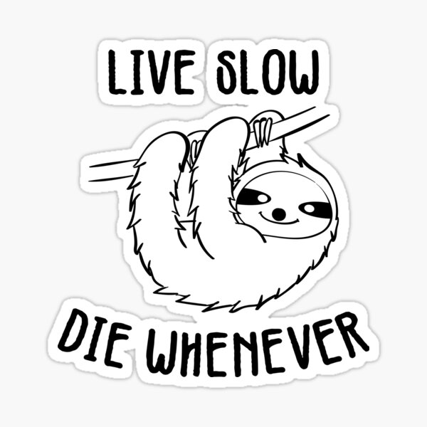LIVE SLOW DIE WHENEVER Sticker