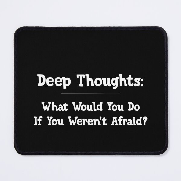 Item preview, Deep thoughts: What would you do if you weren't afraid ? designed and sold by Zexten.