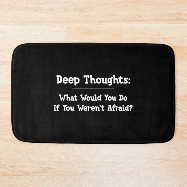 Item preview, Deep thoughts: What would you do if you weren't afraid ? designed and sold by Zexten.