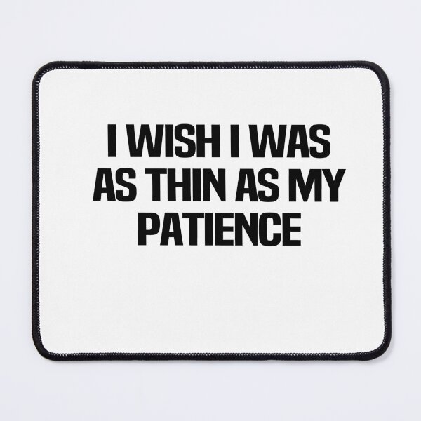 Item preview, I Wish I Was As Thin As My Patience designed and sold by melshirt-shop.
