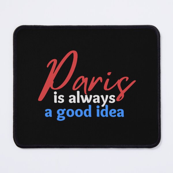 Item preview, Paris Is Always A Good Idea designed and sold by SweetAndSpice.