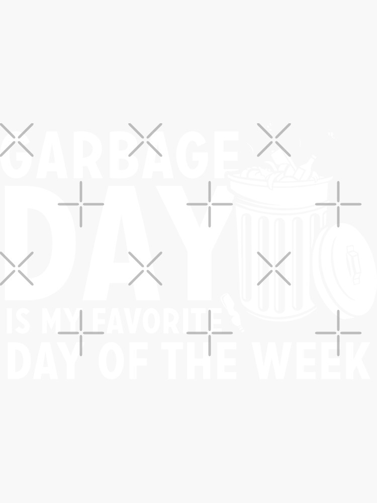 "Garbage day is my favorite day of the week" Sticker for Sale by Zexten