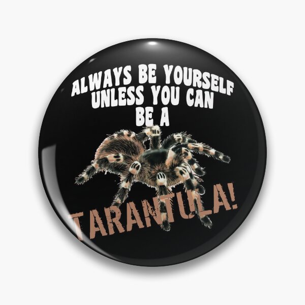 Item preview, Tarantula Quote Always Be Yourself Unless You Can Be A Tarantula designed and sold by Tarantula-Pet.